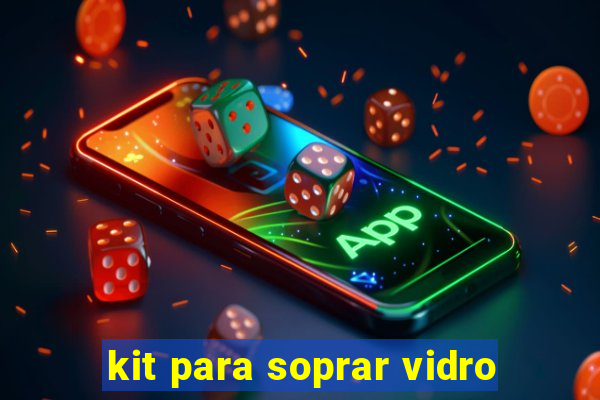 kit para soprar vidro